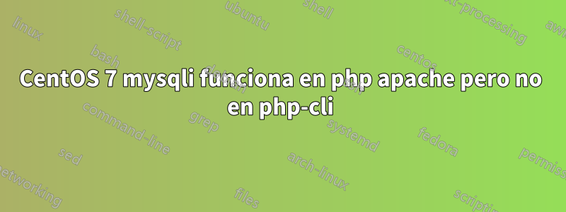 CentOS 7 mysqli funciona en php apache pero no en php-cli