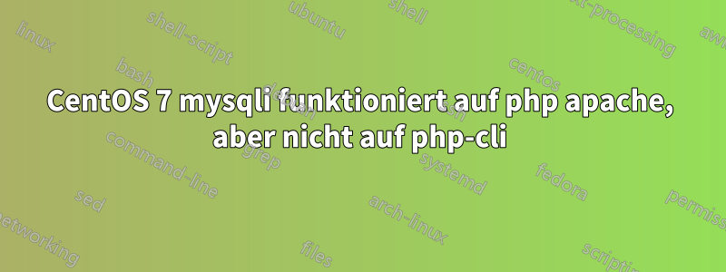 CentOS 7 mysqli funktioniert auf php apache, aber nicht auf php-cli
