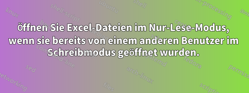 Öffnen Sie Excel-Dateien im Nur-Lese-Modus, wenn sie bereits von einem anderen Benutzer im Schreibmodus geöffnet wurden.