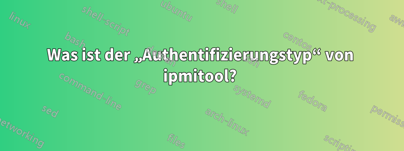 Was ist der „Authentifizierungstyp“ von ipmitool?