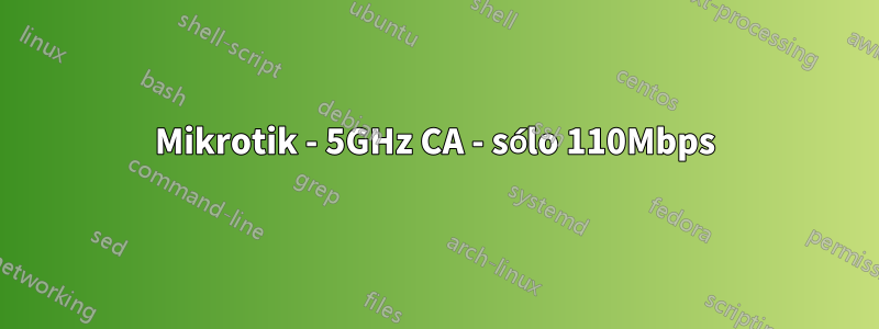 Mikrotik - 5GHz CA - sólo 110Mbps