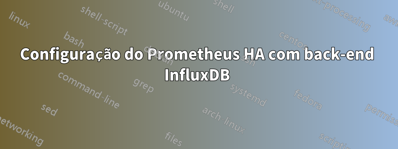 Configuração do Prometheus HA com back-end InfluxDB
