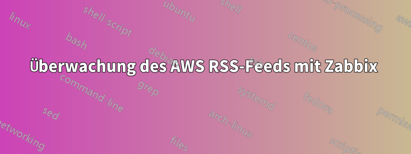 Überwachung des AWS RSS-Feeds mit Zabbix
