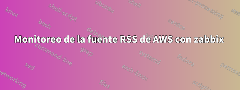 Monitoreo de la fuente RSS de AWS con zabbix