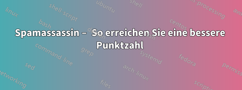 Spamassassin – So erreichen Sie eine bessere Punktzahl