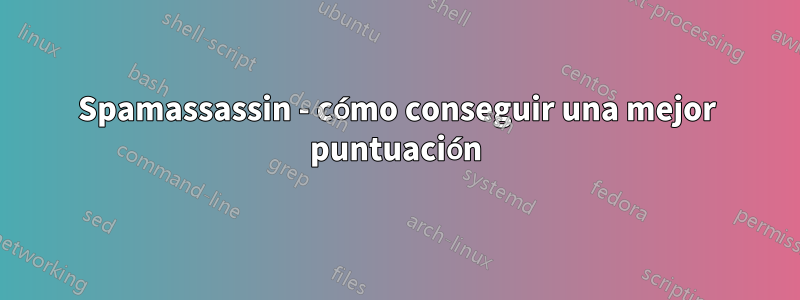 Spamassassin - cómo conseguir una mejor puntuación