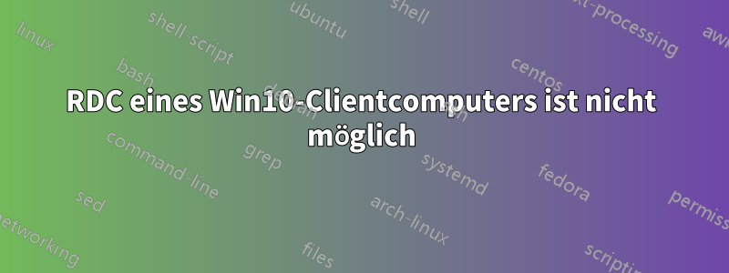 RDC eines Win10-Clientcomputers ist nicht möglich