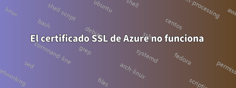 El certificado SSL de Azure no funciona