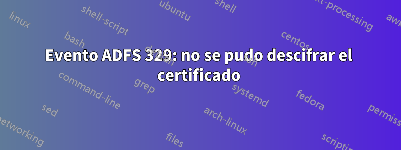 Evento ADFS 329: no se pudo descifrar el certificado