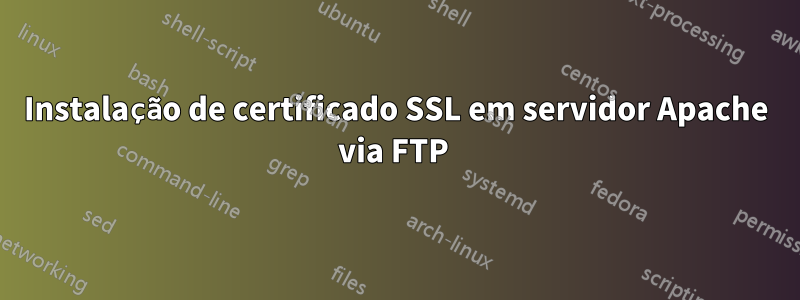 Instalação de certificado SSL em servidor Apache via FTP 