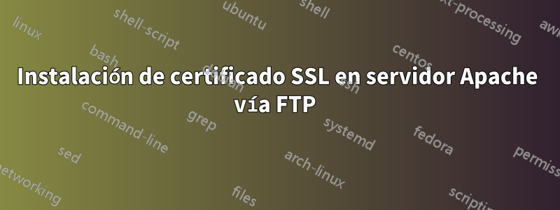 Instalación de certificado SSL en servidor Apache vía FTP 