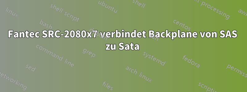 Fantec SRC-2080x7 verbindet Backplane von SAS zu Sata