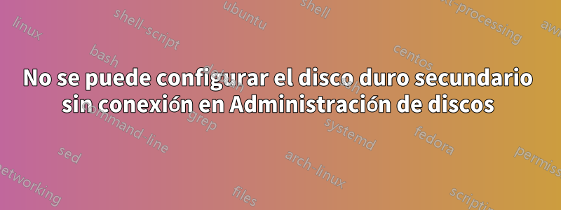 No se puede configurar el disco duro secundario sin conexión en Administración de discos