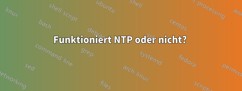 Funktioniert NTP oder nicht?