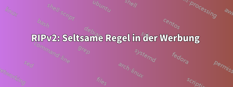 RIPv2: Seltsame Regel in der Werbung
