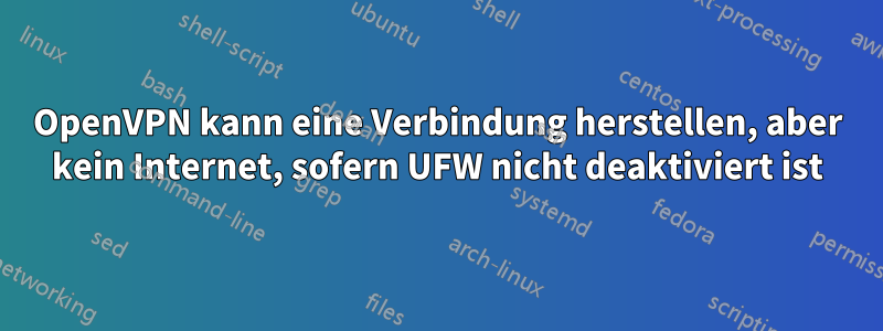 OpenVPN kann eine Verbindung herstellen, aber kein Internet, sofern UFW nicht deaktiviert ist