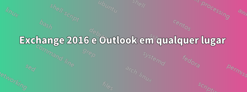 Exchange 2016 e Outlook em qualquer lugar