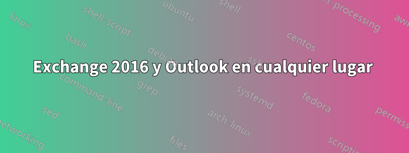 Exchange 2016 y Outlook en cualquier lugar