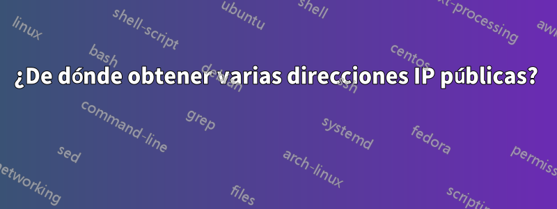 ¿De dónde obtener varias direcciones IP públicas? 