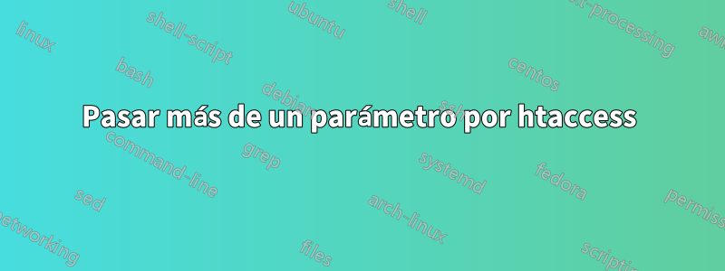 Pasar más de un parámetro por htaccess