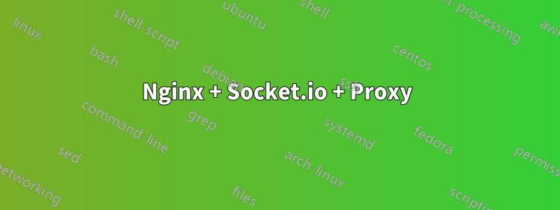 Nginx + Socket.io + Proxy