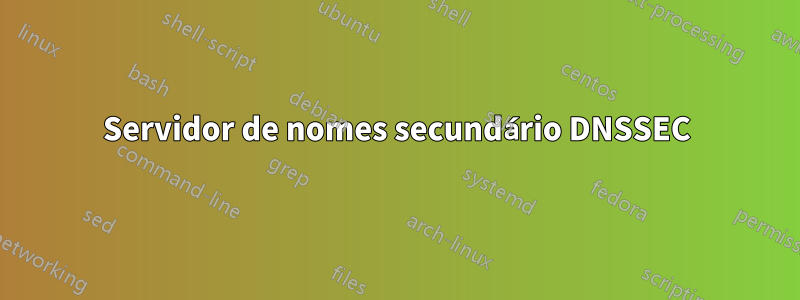 Servidor de nomes secundário DNSSEC