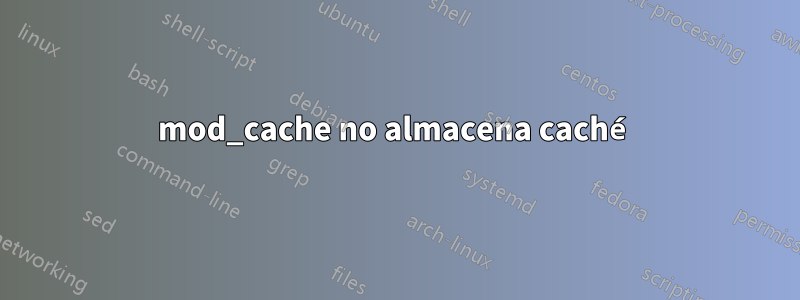 mod_cache no almacena caché