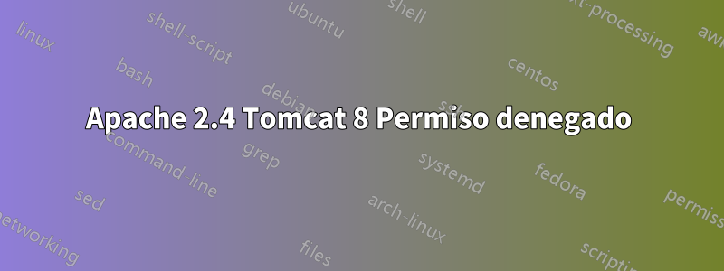 Apache 2.4 Tomcat 8 Permiso denegado