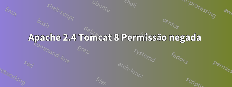 Apache 2.4 Tomcat 8 Permissão negada