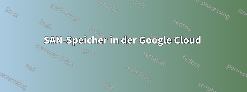 SAN-Speicher in der Google Cloud