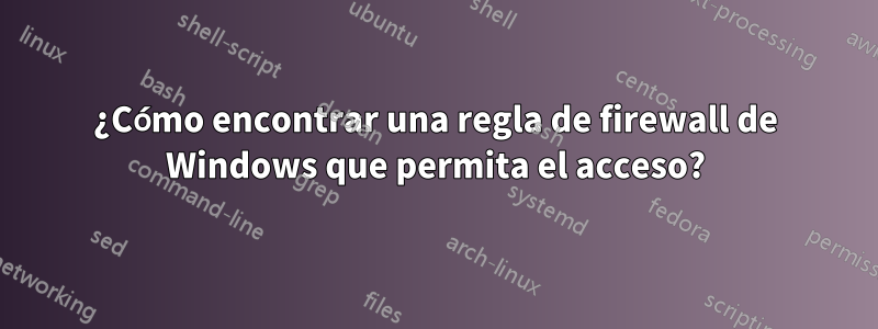 ¿Cómo encontrar una regla de firewall de Windows que permita el acceso?