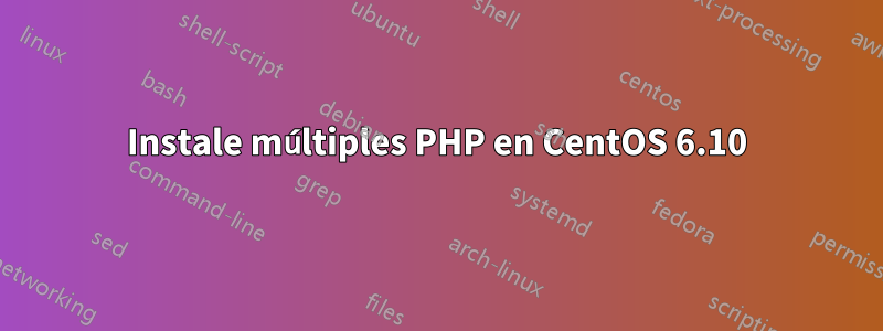 Instale múltiples PHP en CentOS 6.10