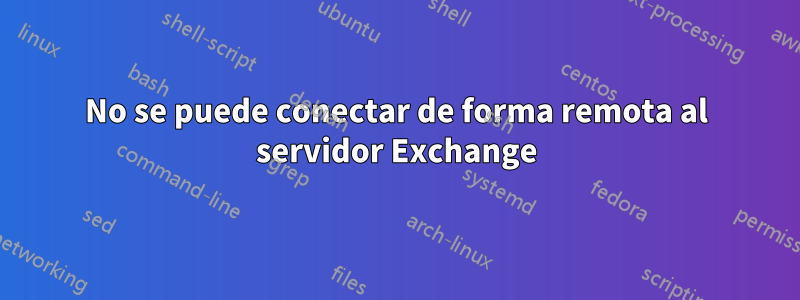 No se puede conectar de forma remota al servidor Exchange