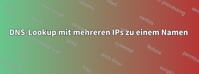 DNS-Lookup mit mehreren IPs zu einem Namen