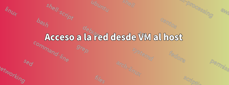 Acceso a la red desde VM al host