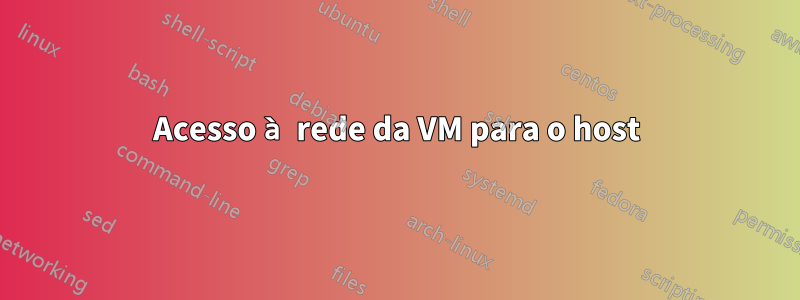 Acesso à rede da VM para o host