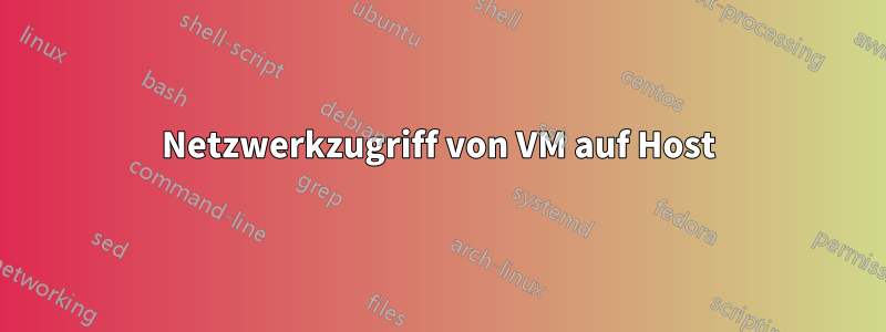 Netzwerkzugriff von VM auf Host