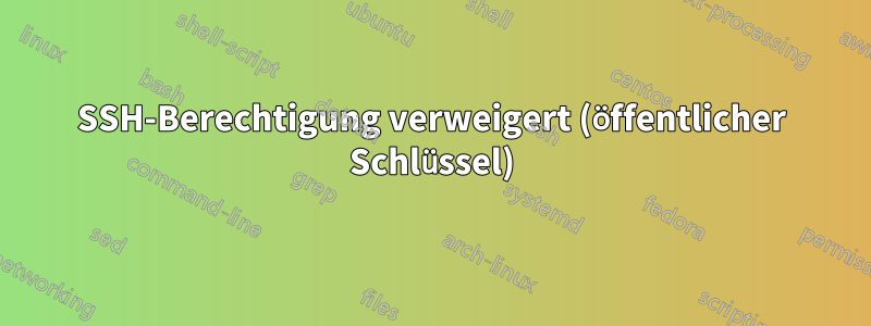 SSH-Berechtigung verweigert (öffentlicher Schlüssel)