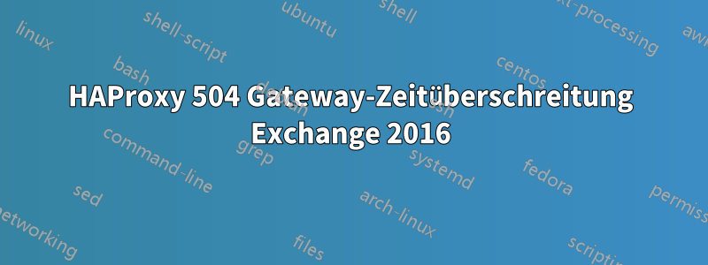 HAProxy 504 Gateway-Zeitüberschreitung Exchange 2016