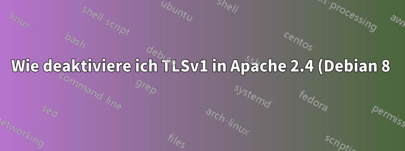 Wie deaktiviere ich TLSv1 in Apache 2.4 (Debian 8)?