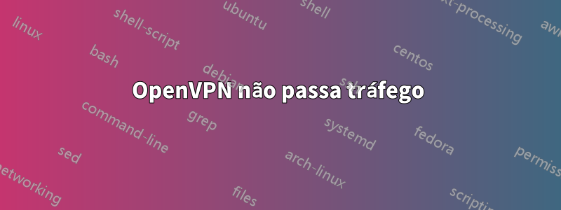 OpenVPN não passa tráfego