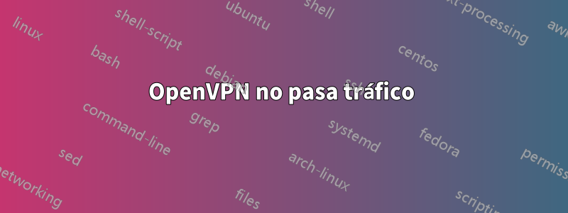 OpenVPN no pasa tráfico