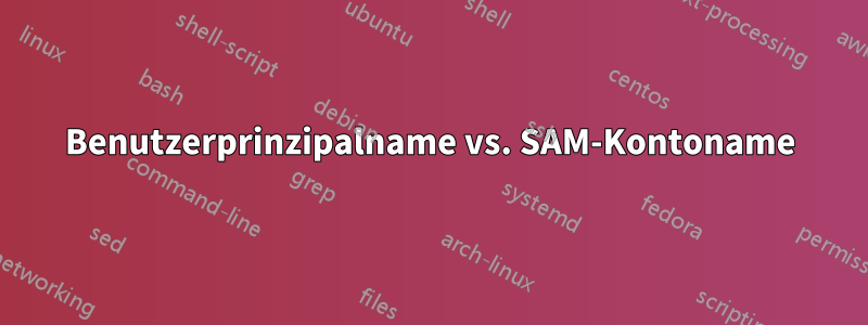 Benutzerprinzipalname vs. SAM-Kontoname