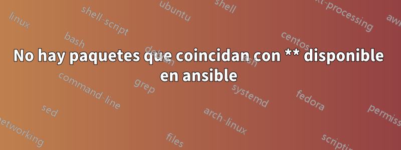 No hay paquetes que coincidan con ** disponible en ansible