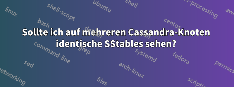 Sollte ich auf mehreren Cassandra-Knoten identische SStables sehen?