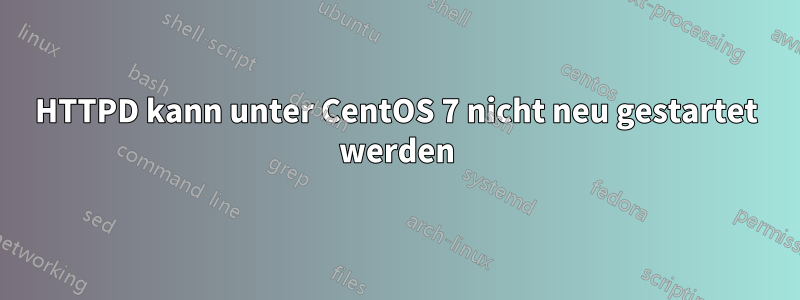 HTTPD kann unter CentOS 7 nicht neu gestartet werden