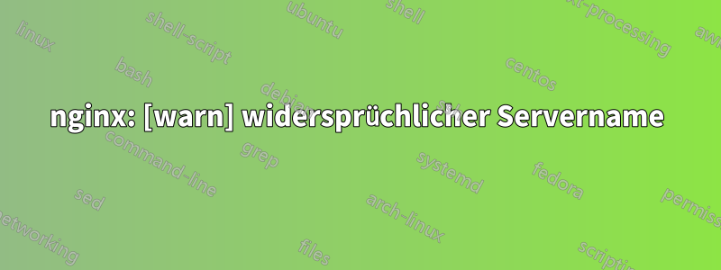 nginx: [warn] widersprüchlicher Servername