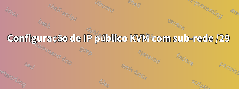 Configuração de IP público KVM com sub-rede /29