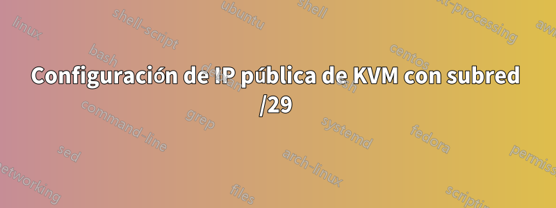 Configuración de IP pública de KVM con subred /29