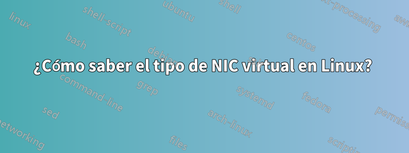 ¿Cómo saber el tipo de NIC virtual en Linux?